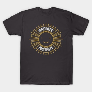 Radiate positivity. T-Shirt